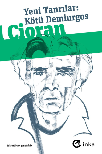 Yeni Tanrılar; Kötü Demiurgos | Emil Michel Cioran | İnka Kitap