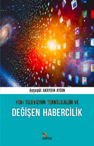 Yeni Televizyon Teknolojileri ve Değişen Habercilik | Ayşegül Akaydın 