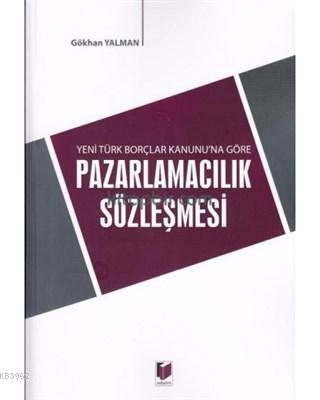 Yeni Türk Borçlar Kanunu'na Göre Pazarlamacılık Sözleşmesi | Gökhan Ya