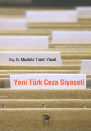 Yeni Türk Ceza Siyaseti | Mustafa Tören Yücel | İmge Kitabevi Yayınlar