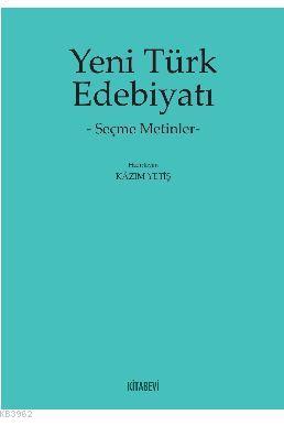 Yeni Türk Edebiyatı; Seçme Metinler | Kazım Yetiş | Kitabevi Yayınları