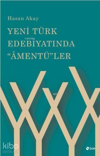 Yeni Türk Edebiyatinda Amentüler | Hasan Akay | Şule Yayınları