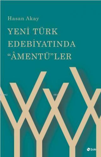 Yeni Türk Edebiyatinda Amentüler | Hasan Akay | Şule Yayınları