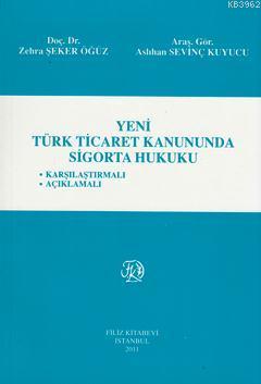 Yeni Türk Ticaret Kanununda Sigorta Hukuku | Zehra Şeker Öğüz | Filiz 