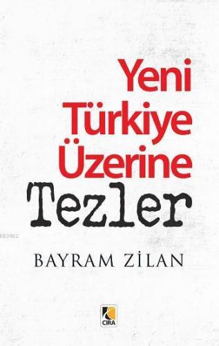 Yeni Türkiye Üzerine Tezler | Bayram Zilan | Çıra Yayınları