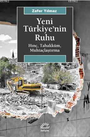 Yeni Türkiye'nin Ruhu; Hınç, Tahakküm, Muhtaçlaştırma | Zafer Yılmaz |