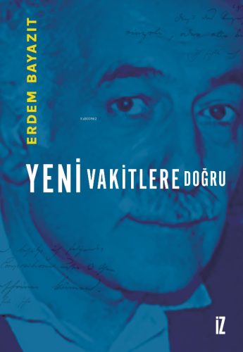 Yeni Vakitlere Doğru | Erdem Bayazıt | İz Yayıncılık