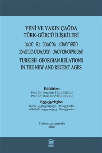 Yeni ve Yakın Çağda Türk-Gürcü İlişkileri ;Turkish-Georgian Relations 