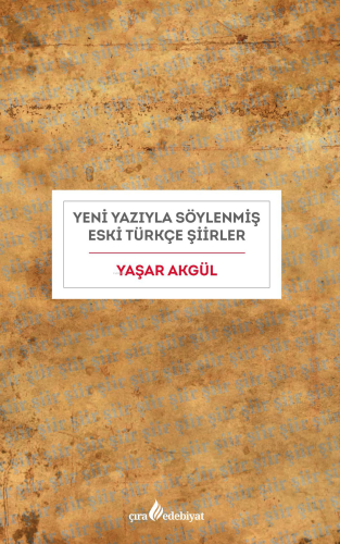 Yeni Yazıyla Eski Türkçe Şiirler | Yaşar Akgül | Çıra Yayınları