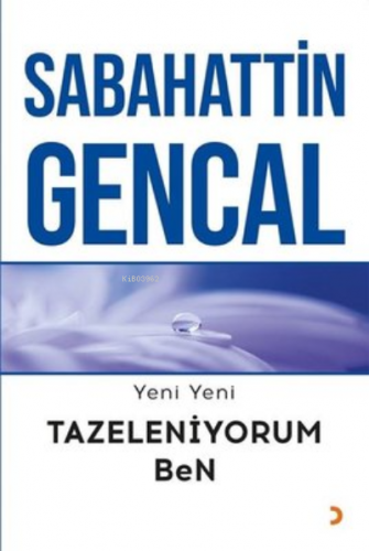 Yeni Yeni Tazeleniyorum Ben | Sabahattin Gencal | Cinius Yayınları