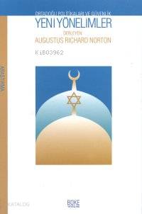 Yeni Yönelimler; Ortadoğu Politikaları ve Güvenlik | Augustus Richard 