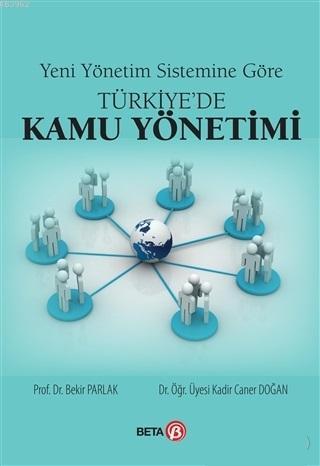 Yeni Yönetim Sistemine Göre Türkiye'de Kamu Yönetimi | Bekir Parlak | 