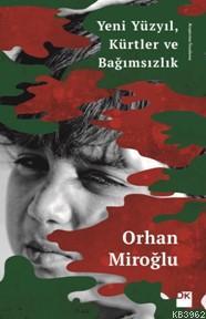 Yeni Yüzyıl, Kürtler ve Bağımsızlık | Orhan Miroğlu | Doğan Kitap