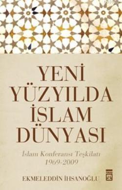 Yeni Yüzyılda İslam Dünyası | Ekmeleddin İhsanoğlu | Timaş Yayınları