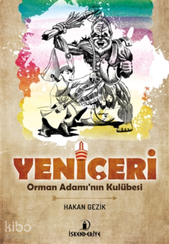 Yeniçeri - Orman Adamı'nın Kulübesi | Hakan Gezik | İskenderiye Kitap