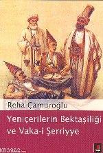 Yeniçerilerin Bektaşiliği ve Vaka-i Şerriye | Reha Çamuroğlu | Kapı Ya