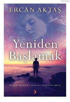 Yeniden Başlamak; Bittiğini sandığınız anda her şey yeniden başlar. | 