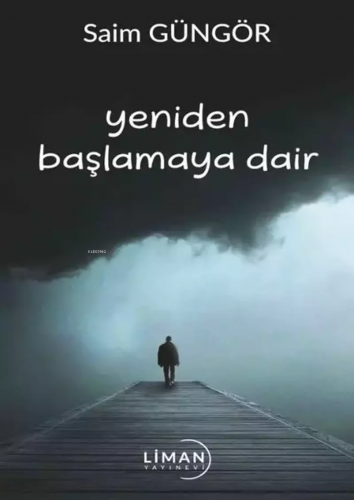 Yeniden Başlamaya Dair | Saim Güngör | Liman Yayınevi