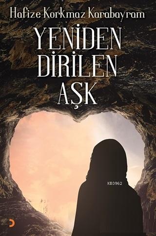 Yeniden Dirilen Aşk | Hafize Korkmaz Karabayram | Cinius Yayınları