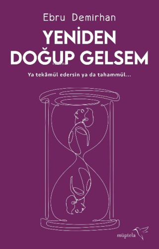 Yeniden Doğup Gelsem | Ebru Demirhan | Müptela Yayınevi