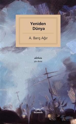 Yeniden Dünya | A. Barış Ağır | Heyamola Yayınları