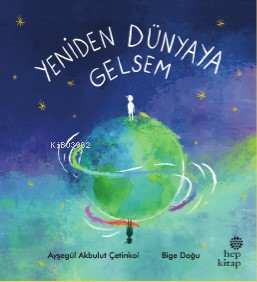 Yeniden Dünyaya Gelsem | Ayşegül Akbulut Çetinkol | Hep Kitap