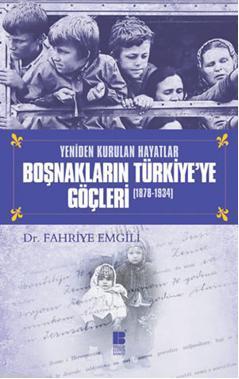 Yeniden Kurulan Hayatlar Boşnakların Türkiye'ye Göçleri (1878-1934) | 