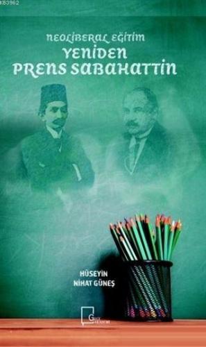 Yeniden Prens Sabahattin; Neoliberal Eğitim | Hüseyin Nihat Güneş | Ge