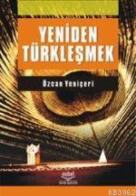 Yeniden Türkleşmek | Özcan Yeniçeri | Nobel Yayın Dağıtım