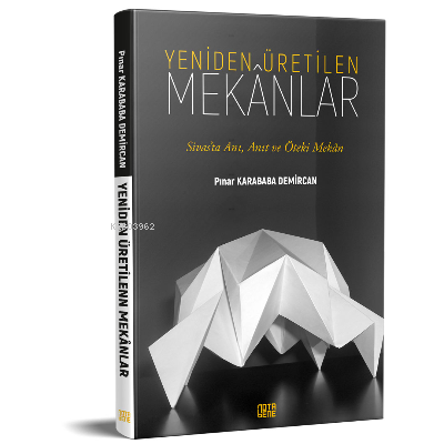 Yeniden Üretilen Mekanlar;Sivas’ta Anı, Anıt ve Öteki Mekan | Pınar Ka