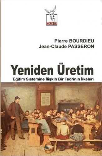 Yeniden Üretim; Eğitim Sistemine İlişkin Bir Teorinin İlkeleri | Pierr