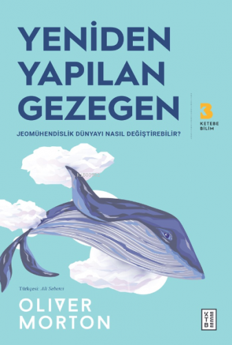 Yeniden Yapılan Gezegen;Jeomühendislik Dünyayı Nasıl Değiştirebilir? |