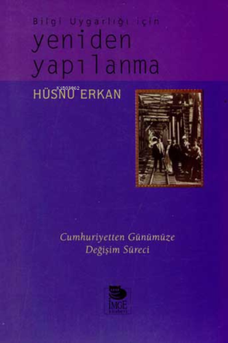 Yeniden Yapılanma - Bilgi Uygarlığı İçin | Hüsnü Erkan | İmge Kitabevi