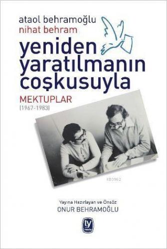 Yeniden Yaratılmanın Coşkusuyla Mektuplar (1967-1983) | Ataol Behramoğ