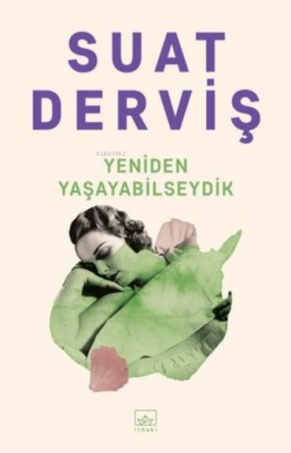 Yeniden Yaşayabilseydik | Suat Derviş | İthaki Yayınları