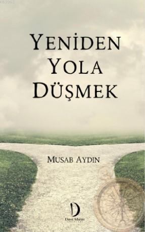 Yeniden Yola Düşmek | Musab Aydın | Dava Adamı Yayınları