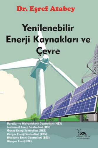 Yenilenebilir Enerji Kaynakları ve Çevre; HES-JES-GES-RES-BES-BE ve Çe