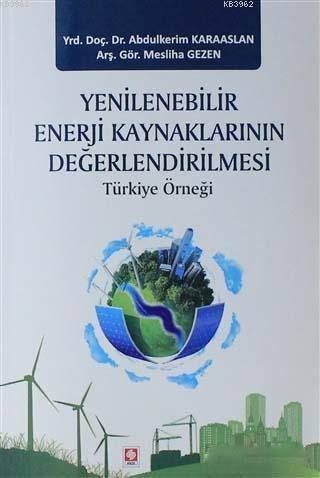 Yenilenebilir Enerji Kaynaklarının Değerlendirilmesi; Türkiye Örneği |