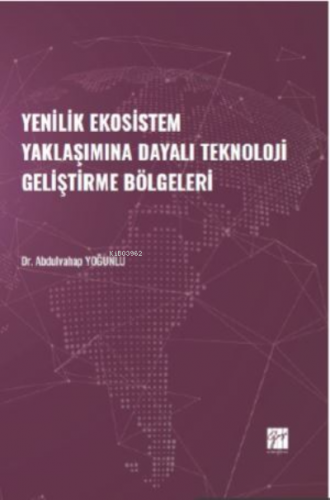 Yenilik Ekosistem Yaklaşımına Dayalı Teknoloji Geliştirme Bölgeleri | 