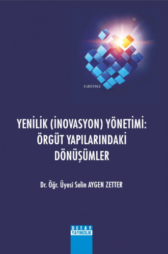 Yenilik ( İnovasyon ) Yönetimi: Örgüt Yapılarındaki Dönüşümler | Selin