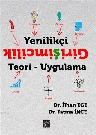 Yenilikçi Girişimcilik Teori - Uygulama | İlhan Ege | Gazi Kitabevi