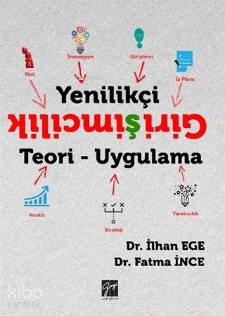 Yenilikçi Girişimcilik Teori - Uygulama | İlhan Ege | Gazi Kitabevi