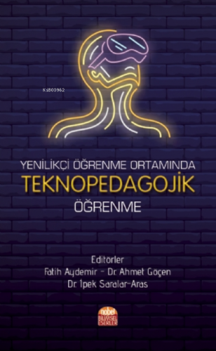 Yenilikçi Öğrenme Ortamında Teknopedagojik Öğrenme | Fatih Aydemir | N