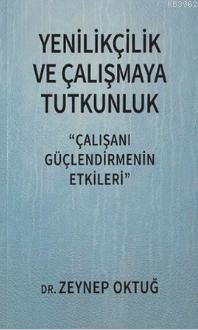 Yenilikçilik ve Çalışmaya Tutkunluk; Çalışanı Güçlendirmenin Etkileri 