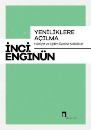 Yeniliklere Açılma - Hürriyet ve Eğitim Üzerine Makaleler | İnci Engin