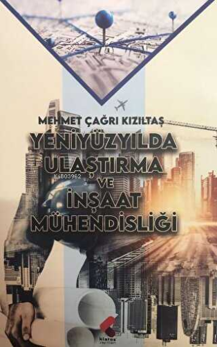 Yeniyüzyılda Ulaştırma ve İnşaat Mühendisliği | Mehmet Çağrı Kızıltaş 