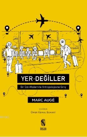 Yer Değiller; Bir Üst Modernite Antropolojisine Giriş | Marc Augé | İn