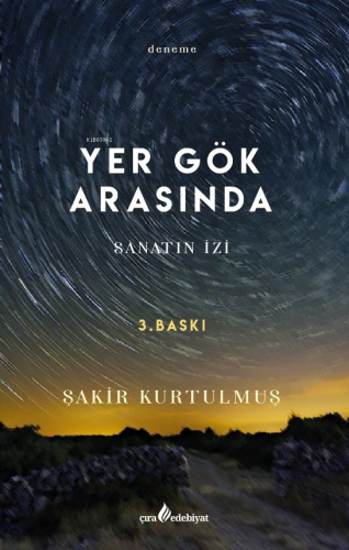 Yer Gök Arasında;Sanatın İzi | Şakir Kurtulmuş | Çıra Yayınları