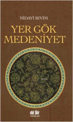 Yer Gök Medeniyet | Nidayi Sevim | Akıl Fikir Yayınları