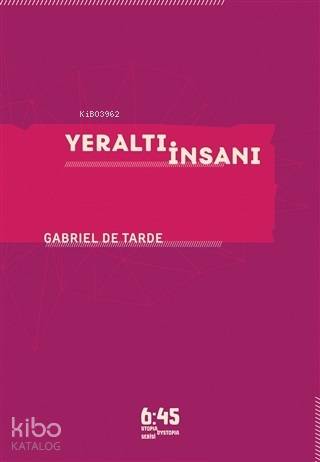 Yeraltı İnsanı | Gabriel De Tarde | Altıkırkbeş Yayın (645)